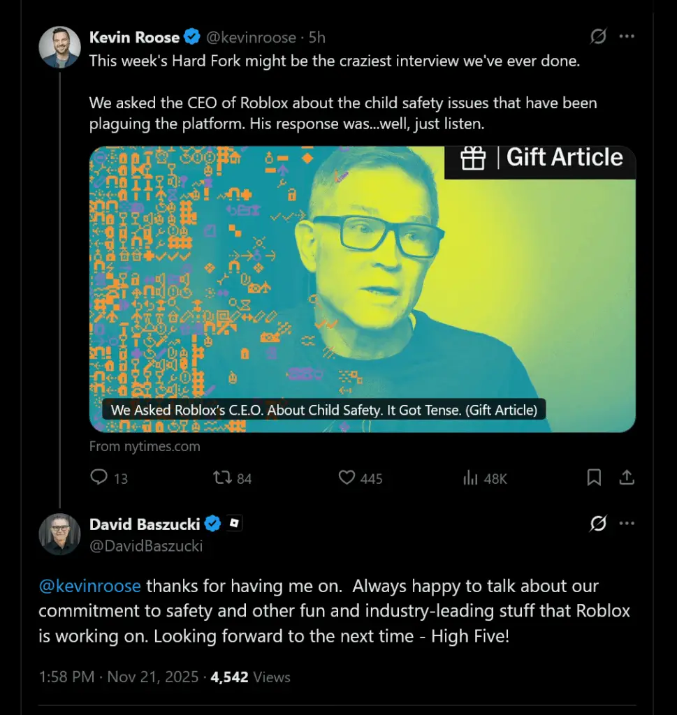 This week's Hard Fork might be the craziest interview we've ever done.We asked the CEO of Roblox about the child safety issues that have been plaguing the platform. His response was...well, just listen. - @kevinroose thanks for having me on. Always happy to talk about our commitment to safety and other fun and industry-leading stuff that Roblox is working on. Looking forward to the next time - High Five!