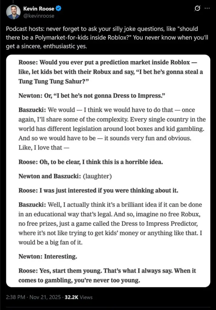 Podcast hosts: never forget to ask your silly joke questions, like "should there be a Polymarket-for-kids inside Roblox?" You never know when you'll get a sincere, enthusiastic yes.