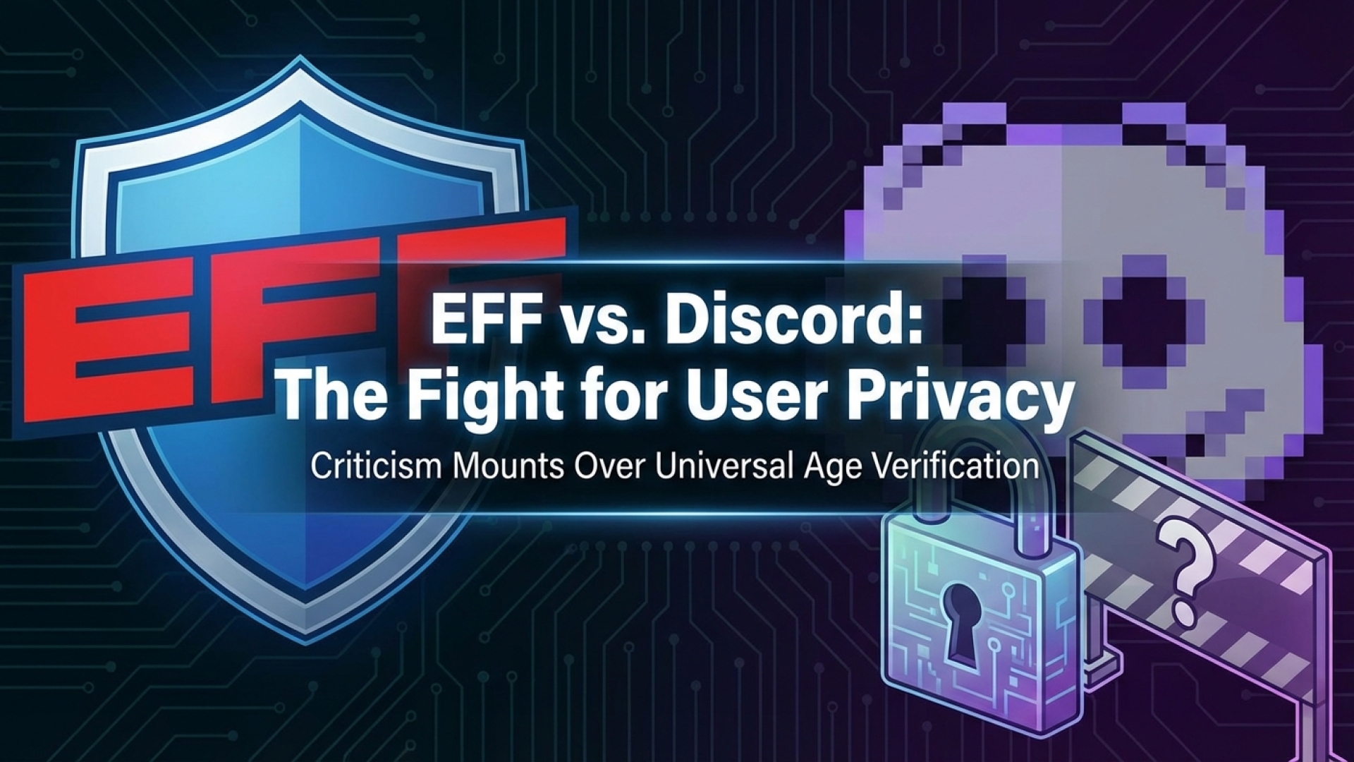 EFF Criticizes Discord’s Universal Age Verification, Urges Fight for User Privacy