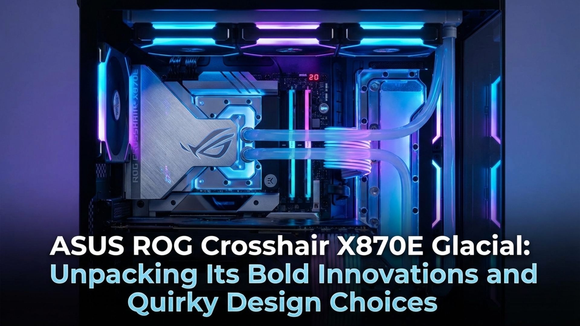 Asus ROG Crosshair X870E Glacial: Unpacking Its Bold Innovations and Quirky Design Choices