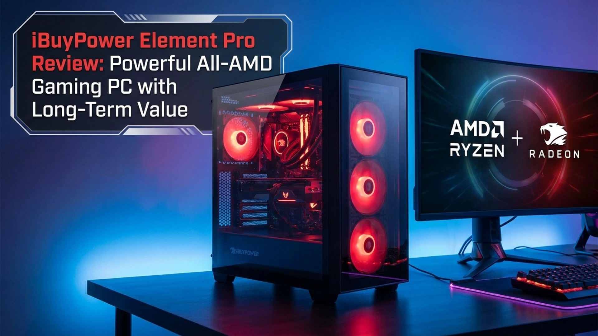 iBuyPower Element Pro Review: Powerful All-AMD Gaming PC with Long-Term Value