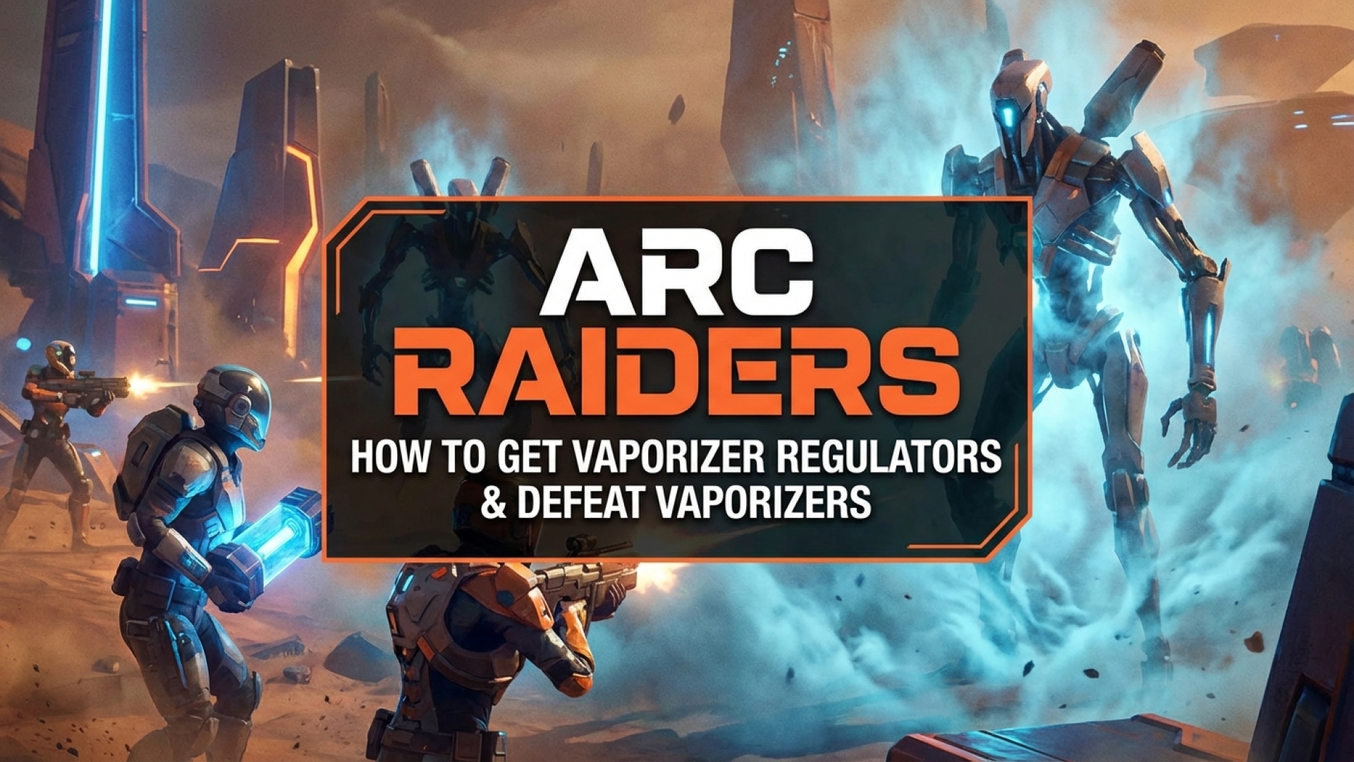 Arc Raiders: How to Get Vaporizer Regulators and Defeat Vaporizers