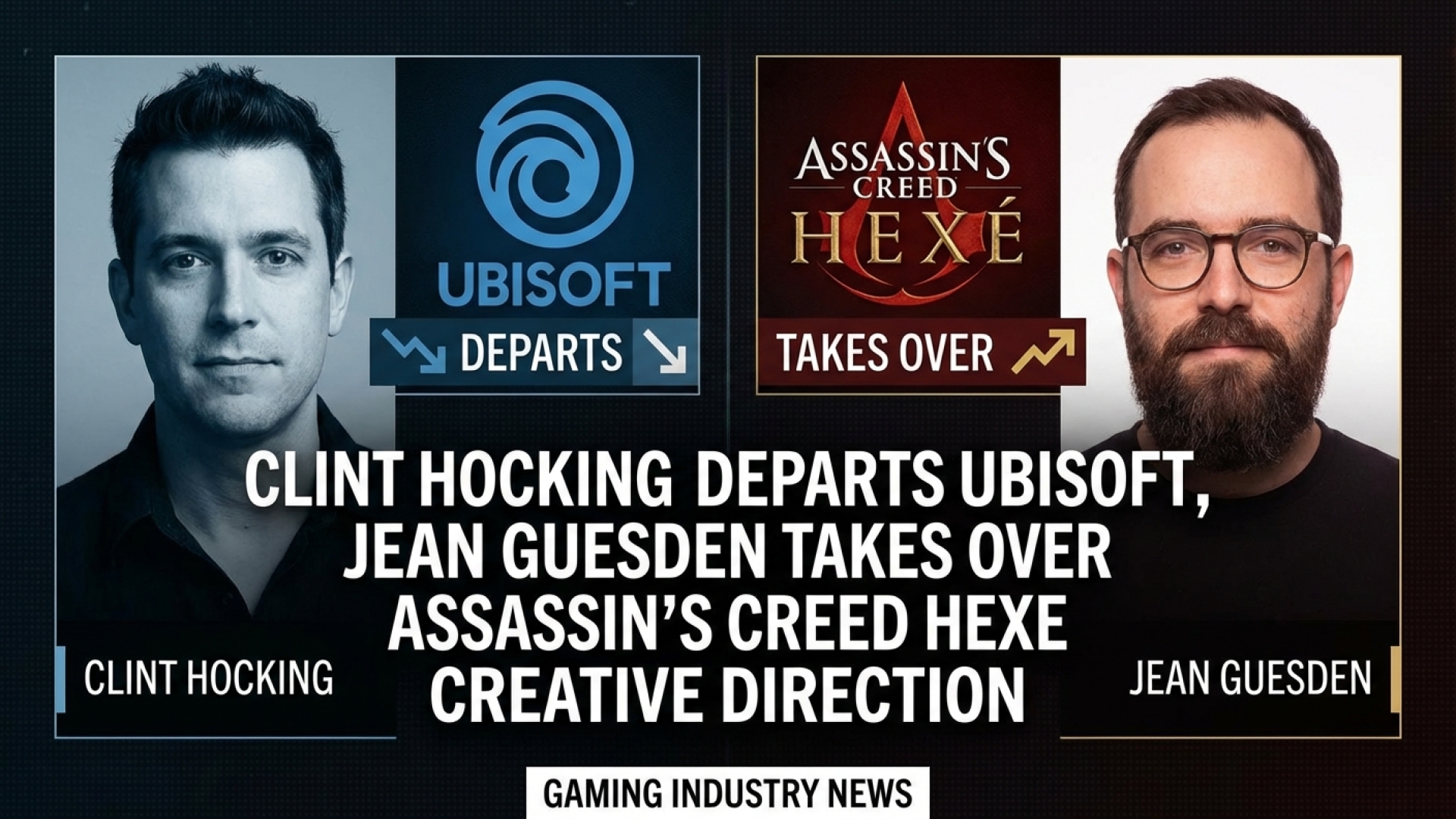 Clint Hocking Departs Ubisoft, Jean Guesden Takes Over Assassin’s Creed Hexe Creative Direction