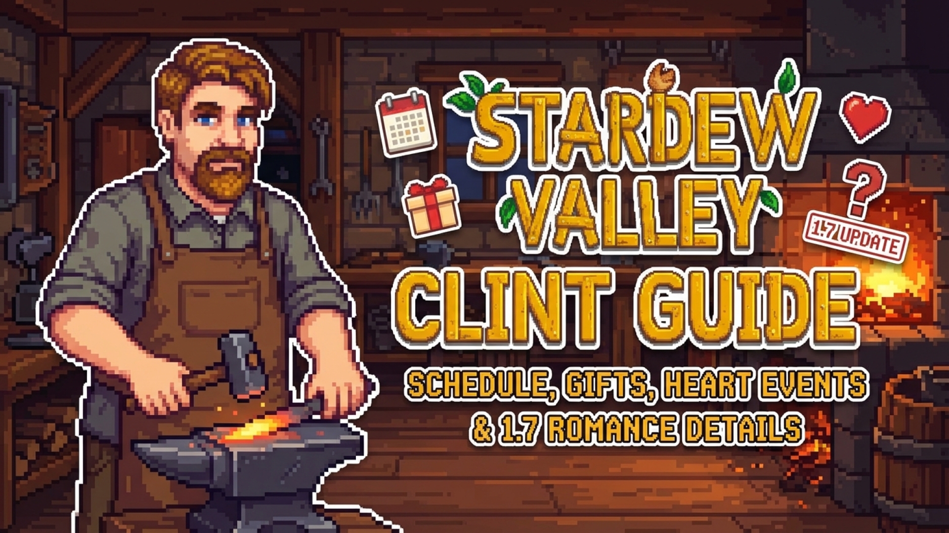 Stardew Valley Clint Guide: Schedule, Gifts, Heart Events, and 1.7 Romance Details